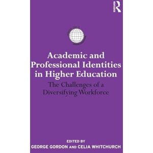 Academic and Professional Identities in Higher Education: The Challenges of a Diversifying Workforce (International Studies in Higher Education) Academic and Professional Identities in Higher Education: The Challenges of a Diversifying Workforce (International Studies in Higher Education)