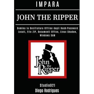 Rodrigues, Diego IMPARA JOHN THE RIPPER: Domina la Decifratura Offline degli Hash: Password Locali, File ZIP, Documenti Office, Linux Shadow, Windows SAM (KALI LINUX & FRAMEWORKS ITALIA) Rodrigues, Diego IMPARA JOHN THE RIPPER: Domina la Decifratura Offline degli Hash: Password Locali, File ZIP, Documenti Office, Linux Shadow, Windows SAM (KALI LINUX & FRAMEWORKS ITALIA)