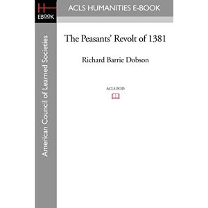 Dobson, Richard Barrie The Peasants' Revolt of 1381 (ACLS History E-Book Project Reprint Series: History in Depth) Dobson, Richard Barrie The Peasants' Revolt of 1381 (ACLS History E-Book Project Reprint Series: History in Depth)