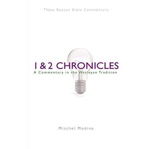 Modine, Mitchel 1 & 2 Chronicles: A Commentary in the Wesleyan Tradition (New Beacon Bible Commentary) Modine, Mitchel 1 & 2 Chronicles: A Commentary in the Wesleyan Tradition (New Beacon Bible Commentary)