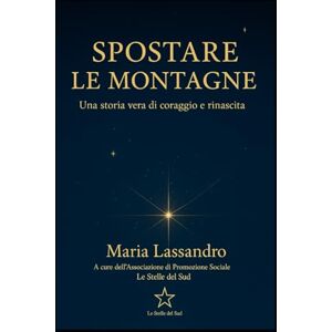 lassandro Mary, s.ra maria spostare le montagne: una storia vera di coraggio e rinascita lassandro Mary, s.ra maria spostare le montagne: una storia vera di coraggio e rinascita