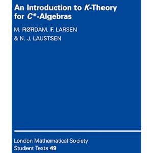 R¿rdam, M. An Introduction to K-Theory for C*-Algebras: 49 (London Mathematical Society Student Texts, Series Number 49) R¿rdam, M. An Introduction to K-Theory for C*-Algebras: 49 (London Mathematical Society Student Texts, Series Number 49)