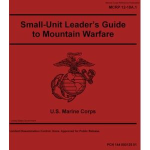 United Marine Corps Reference Publication MCRP 12-10A.1 Small-Unit Leader’s Guide to Mountain Warfare August 2025 United Marine Corps Reference Publication MCRP 12-10A.1 Small-Unit Leader’s Guide to Mountain Warfare August 2025