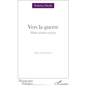 Nicolò, Federica Vers la guerre: Poèmes d’ombre et de feu (Témoignages Poétiques) Nicolò, Federica Vers la guerre: Poèmes d’ombre et de feu (Témoignages Poétiques)
