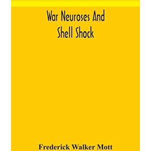 Walker Mott, Frederick War neuroses and shell shock Walker Mott, Frederick War neuroses and shell shock