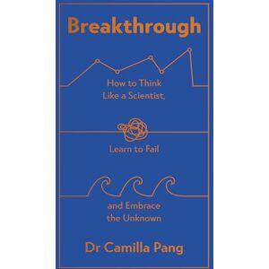 Pang, Camilla Breakthrough: What can we learn about the world and ourselves if we think like scientists? Pang, Camilla Breakthrough: What can we learn about the world and ourselves if we think like scientists?