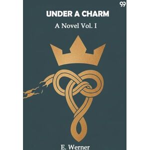 Werner, E Under A CharmA Novel Vol. I (Edition1) Werner, E Under A CharmA Novel Vol. I (Edition1)