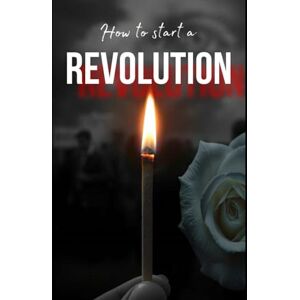 Dornan, Robert J How to Start a Revolution Dornan, Robert J How to Start a Revolution