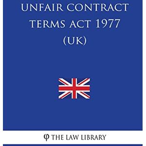 The Law Library Unfair Contract Terms Act 1977 (UK) The Law Library Unfair Contract Terms Act 1977 (UK)