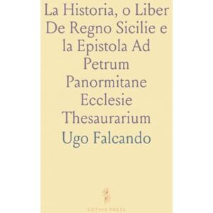Ugo, Falcando La Historia, o Liber De Regno Sicilie e la Epistola Ad Petrum Panormitane Ecclesie Thesaurarium Ugo, Falcando La Historia, o Liber De Regno Sicilie e la Epistola Ad Petrum Panormitane Ecclesie Thesaurarium