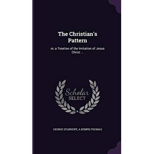 Stanhope, George The Christian's Pattern: or, a Treatise of the Imitation of Jesus Christ ... Stanhope, George The Christian's Pattern: or, a Treatise of the Imitation of Jesus Christ ...