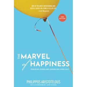 Aristotelous, Philippos The MARVEL of Happiness: Principles, Stories and Lessons for Living Fully Aristotelous, Philippos The MARVEL of Happiness: Principles, Stories and Lessons for Living Fully