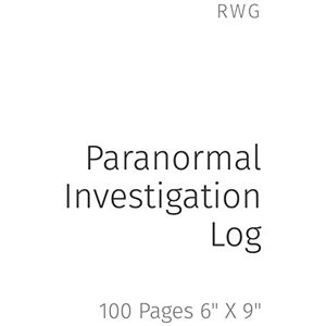 Rwg Paranormal Investigation Log: 100 Pages 6" X 9 Rwg Paranormal Investigation Log: 100 Pages 6" X 9