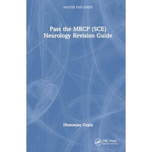 Gupta, Dhananjay Pass the MRCP (SCE) Neurology Revision Guide (MasterPass) Gupta, Dhananjay Pass the MRCP (SCE) Neurology Revision Guide (MasterPass)