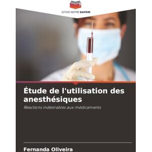Oliveira, Fernanda Étude de l'utilisation des anesthésiques: Réactions indésirables aux médicaments Oliveira, Fernanda Étude de l'utilisation des anesthésiques: Réactions indésirables aux médicaments