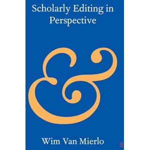 Van Mierlo Scholarly Editing in Perspective (Elements in Publishing and Book Culture) Van Mierlo Scholarly Editing in Perspective (Elements in Publishing and Book Culture)