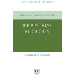 Kennedy, Christopher Advanced Introduction to Industrial Ecology (Elgar Advanced Introductions series) Kennedy, Christopher Advanced Introduction to Industrial Ecology (Elgar Advanced Introductions series)