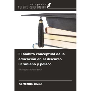 Olena, SEMENOG El ámbito conceptual de la educación en el discurso ucraniano y polaco: Un enfoque interdisciplinar Olena, SEMENOG El ámbito conceptual de la educación en el discurso ucraniano y polaco: Un enfoque interdisciplinar