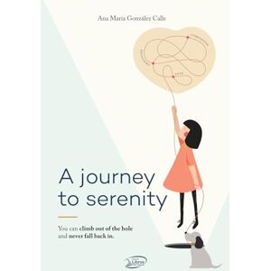 GONZALEZ CALLE, ANA MARIA A journey to Serenity: You can Climb out of the hole and never fall back in GONZALEZ CALLE, ANA MARIA A journey to Serenity: You can Climb out of the hole and never fall back in