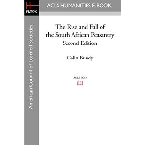 Bundy, Colin The Rise and Fall of the South African Peasantry Second Edition (Acls Humanities E-book Series) Bundy, Colin The Rise and Fall of the South African Peasantry Second Edition (Acls Humanities E-book Series)
