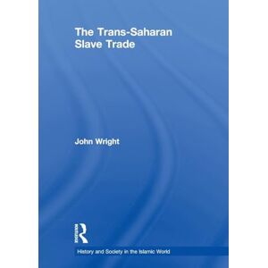 Wright, John The Trans-Saharan Slave Trade (History and Society in the Islamic World) Wright, John The Trans-Saharan Slave Trade (History and Society in the Islamic World)