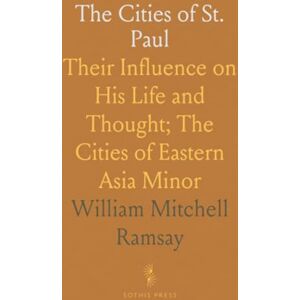 William Mitchell, Ramsay The Cities of St. Paul: Their Influence on His Life and Thought; The Cities of Eastern Asia Minor William Mitchell, Ramsay The Cities of St. Paul: Their Influence on His Life and Thought; The Cities of Eastern Asia Minor