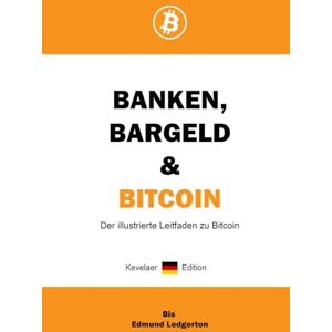 Ledgerton, Edmund Banken, Bargeld & Bitcoin: Der illustrierte Leitfaden zu Bitcoin Ledgerton, Edmund Banken, Bargeld & Bitcoin: Der illustrierte Leitfaden zu Bitcoin