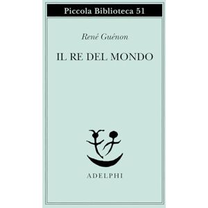 Guénon, René Il re del mondo Guénon, René Il re del mondo