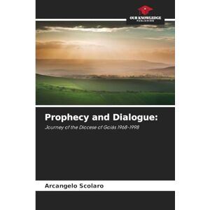 Scolaro, Arcangelo Prophecy and Dialogue: Journey of the Diocese of Goiás 1968-1998 Scolaro, Arcangelo Prophecy and Dialogue: Journey of the Diocese of Goiás 1968-1998