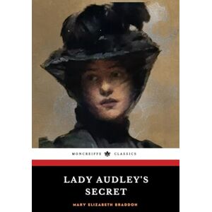 Braddon, Mary Elizabeth Lady Audley's Secret: The Victorian Murder Mystery Classic (Annotated) Braddon, Mary Elizabeth Lady Audley's Secret: The Victorian Murder Mystery Classic (Annotated)