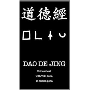 Biletskyi-Volokh, Anton Dao De Jing (Tao Te Ching): Chinese text with Toki Pona in sitelen pona Biletskyi-Volokh, Anton Dao De Jing (Tao Te Ching): Chinese text with Toki Pona in sitelen pona