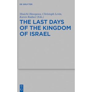 The Last Days of the Kingdom of Israel: 511 (Beihefte zur Zeitschrift fur die Alttestamentliche Wissenschaft, 511) The Last Days of the Kingdom of Israel: 511 (Beihefte zur Zeitschrift fur die Alttestamentliche Wissenschaft, 511)