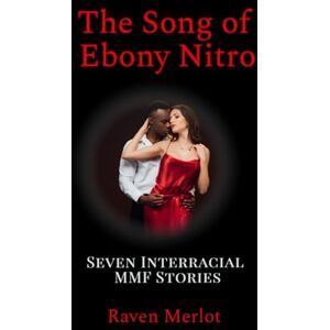 Merlot, Raven The Song of Ebony Nitro: Seven Interracial MMF Stories: 3 (Raven Merlot's Hotwife and Cuckold Bundle) Merlot, Raven The Song of Ebony Nitro: Seven Interracial MMF Stories: 3 (Raven Merlot's Hotwife and Cuckold Bundle)