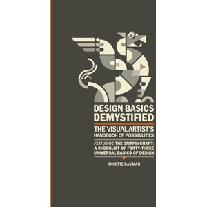 Bauman, Annette Design Basics Demystified: The Visual Artist's Handbook of Possibilities Bauman, Annette Design Basics Demystified: The Visual Artist's Handbook of Possibilities