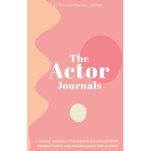 Mackay, Sophia The Actor Journals (Hard Cover): Deluxe 30 day Journal for Actors to Increase Productivity, Live Happier and Hit Your Career Goals! Daily Planner, ... & Productivity Journal. 6 X 9, Start anytime Mackay, Sophia The Actor Journals (Hard Cover): Deluxe 30 day Journal for Actors to Increase Productivity, Live Happier and Hit Your Career Goals! Daily Planner, ... & Productivity Journal. 6 X 9, Start anytime