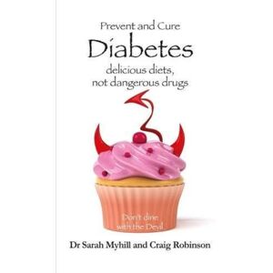 Myhill, Sarah Prevent and Cure Diabetes: Delicious Diets, Not Dangerous Drugs Myhill, Sarah Prevent and Cure Diabetes: Delicious Diets, Not Dangerous Drugs