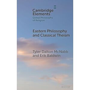 McNabb, Tyler Dalton Eastern Philosophy and Classical Theism (Elements in Global Philosophy of Religion) McNabb, Tyler Dalton Eastern Philosophy and Classical Theism (Elements in Global Philosophy of Religion)