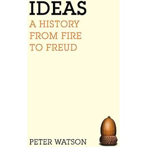 Watson, Peter Ideas: A history from fire to Freud Watson, Peter Ideas: A history from fire to Freud