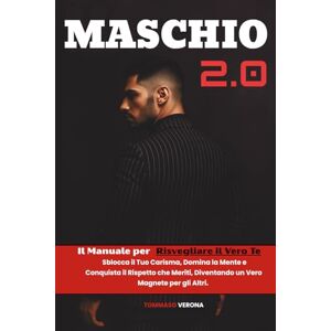Verona, Tommaso Maschio 2.0: Il Manuale per Risvegliare il Vero Te. Sblocca il Tuo Carisma, Domina la Mente e Conquista il Rispetto che Meriti, Diventando un Vero Magnete per gli Altri. Verona, Tommaso Maschio 2.0: Il Manuale per Risvegliare il Vero Te. Sblocca il Tuo Carisma, Domina la Mente e Conquista il Rispetto che Meriti, Diventando un Vero Magnete per gli Altri.