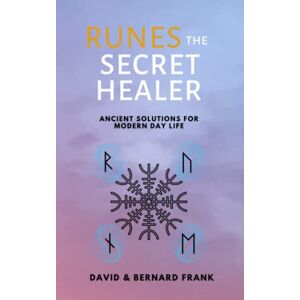 Frank, David Runes: The Secret Healer: Ancient Solutions to Modern Day Life Frank, David Runes: The Secret Healer: Ancient Solutions to Modern Day Life