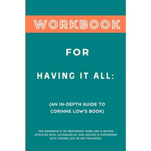 Zenith, Blaine Workbook for Having It All: An In-Depth Guide to Corinne Low's Book Zenith, Blaine Workbook for Having It All: An In-Depth Guide to Corinne Low's Book