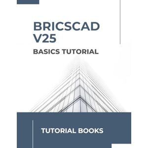 Books, Tutorial Bricscad V25 Basics Tutorial: Complete Beginner's Guide to 2D Drafting Books, Tutorial Bricscad V25 Basics Tutorial: Complete Beginner's Guide to 2D Drafting