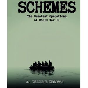 Emerson, Alexander William SCHEMES: The Greatest Operations of World War 2 (Military Strategy and History) Emerson, Alexander William SCHEMES: The Greatest Operations of World War 2 (Military Strategy and History)
