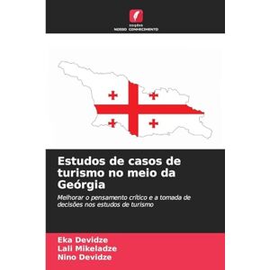 Devidze, Eka Estudos de casos de turismo no meio da Geórgia: Melhorar o pensamento crítico e a tomada de decisões nos estudos de turismo Devidze, Eka Estudos de casos de turismo no meio da Geórgia: Melhorar o pensamento crítico e a tomada de decisões nos estudos de turismo