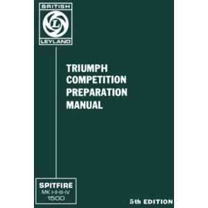 Triumph SPITFIRE COMPETITION PREPARATION MANUAL: Part No. 7504102068 Triumph SPITFIRE COMPETITION PREPARATION MANUAL: Part No. 7504102068