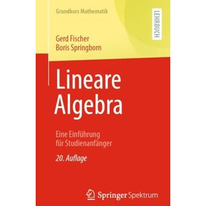 Fischer, Gerd Lineare Algebra: Eine Einführung für Studienanfänger (Grundkurs Mathematik) Fischer, Gerd Lineare Algebra: Eine Einführung für Studienanfänger (Grundkurs Mathematik)