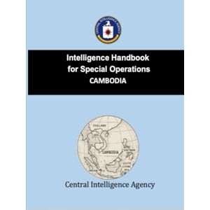 Central Intelligence Agency Intelligence Handbook for Special Operations: CAMBODIA Central Intelligence Agency Intelligence Handbook for Special Operations: CAMBODIA