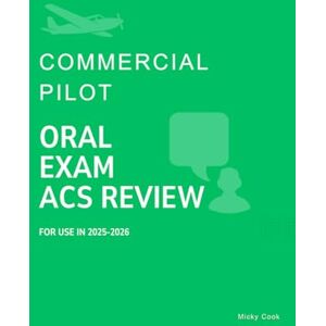 Cook, Micky Commercial Pilot Oral Exam ACS Review: Pass your CPL Oral Exam (Airplane ACS Oral Exam Review) Cook, Micky Commercial Pilot Oral Exam ACS Review: Pass your CPL Oral Exam (Airplane ACS Oral Exam Review)