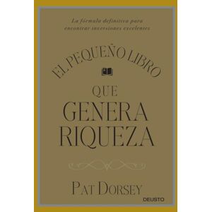 Dorsey, Pat El pequeño libro que genera riqueza : la fórmula definitiva para encontrar inversiones excelentes Dorsey, Pat El pequeño libro que genera riqueza : la fórmula definitiva para encontrar inversiones excelentes