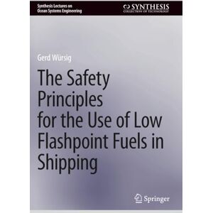 Würsig, Gerd The Safety Principles for the Use of Low Flashpoint Fuels in Shipping (Synthesis Lectures on Ocean Systems Engineering) Würsig, Gerd The Safety Principles for the Use of Low Flashpoint Fuels in Shipping (Synthesis Lectures on Ocean Systems Engineering)